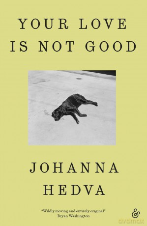 Your Love is Not Good - Johanna Hedva [KSIĄŻKA]