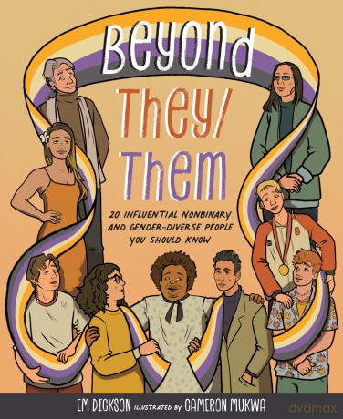Beyond They/Them: 20 Influential Nonbinary and Gender-Diverse People You Should Know - Em Dickson [KSIĄŻKA]