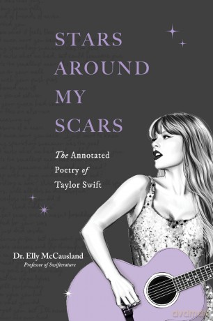 Stars Around My Scars: The Annotated Poetry of Taylor Swift - Elly McCausland [KSIĄŻKA]