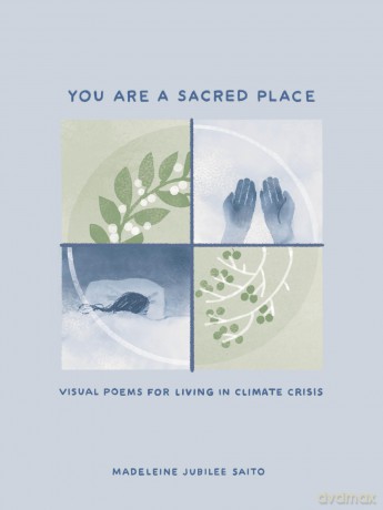 You Are a Sacred Place: Visual Poems for Living in Climate Crisis - Madeleine Jubilee Saito [KSIĄŻKA]