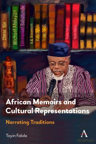 African Memoirs and Cultural Representations: Narrating Traditions (Anthem Advances in African Cultural Studies) - Toyin Falola [KSIĄŻKA]