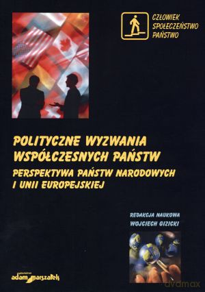 Polityczne wyzwania współczesnych państw. Tom 2. Perspektywa państw narodowych i Unii Europejskiej - Wojciech Gizicki (red.) [KSIĄŻKA]