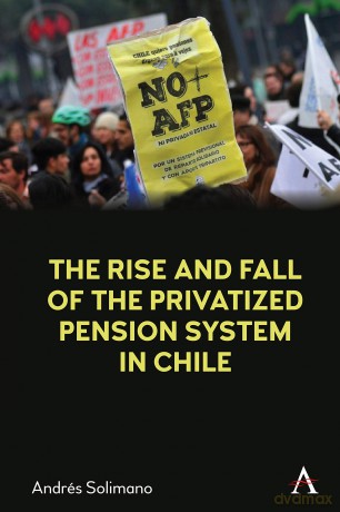 The Rise and Fall of the Privatized Pension System in Chile: An International Perspective - Andrés Solimano [KSIĄŻKA]