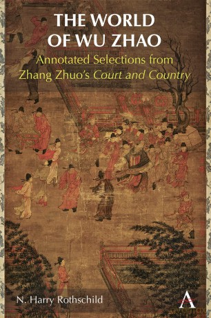 The World of Wu Zhao: Annotated Selections from Zhang Zhuo's Court and Country - N. Harry Rothschild [KSIĄŻKA]