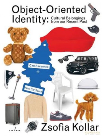 Object Oriented Identity: Cultural belongings from our recent past - Zsofia Kollar [KSIĄŻKA]