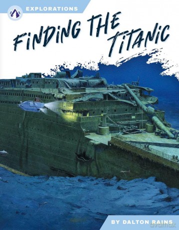 Finding the Titanic (Explorations) - Dalton Rains [KSIĄŻKA]