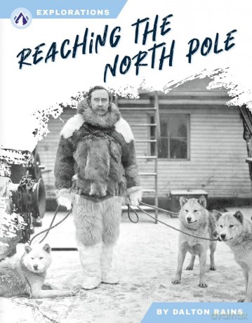 Reaching the North Pole (Explorations) - Dalton Rains [KSIĄŻKA]