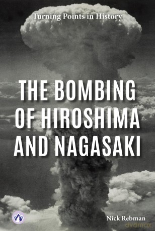 The Bombing of Hiroshima and Nagasaki (Turning Points in History) - Nick Rebman [KSIĄŻKA]
