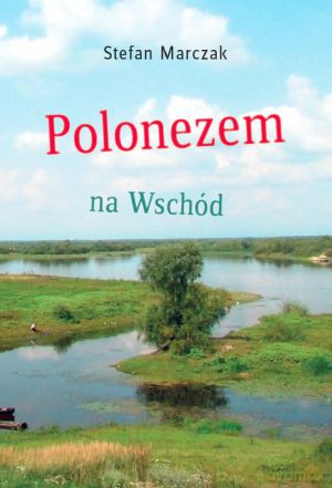 Polonezem na Wschód - Stefan Marczak [KSIĄŻKA]