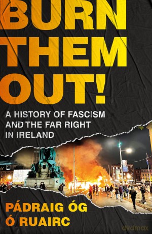 Burn Them Out!: A History of Fascism and the Far Right in Ireland - Pádraig Óg Ó Ruairc [KSIĄŻKA]