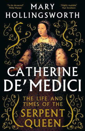 Catherine de' Medici: The Life and Times of the Serpent Queen - Mary Hollingsworth [KSIĄŻKA]
