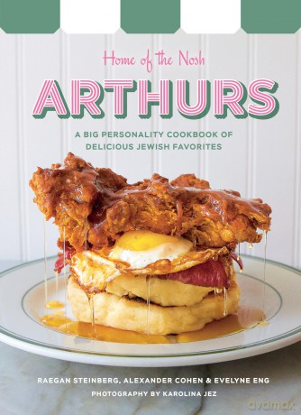 Arthurs: Home of the Nosh: A Big Personality Cookbook of Delicious Jewish Favorites - Raegan Steinberg [KSIĄŻKA]