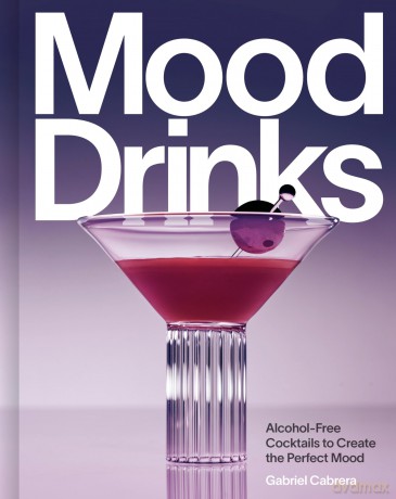 Mood Drinks: Alcohol-Free Cocktails to Create the Perfect Mood - Gabriel Cabrera [KSIĄŻKA]
