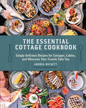 The Essential Cottage Cookbook: Simply Delicious Recipes for Cottages, Cabins, and Wherever Your Travels Take You - Andrea Buckett [KSIĄŻKA]