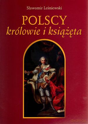 Polscy królowie i książęta - Sławomir Leśniewski [KSIĄŻKA]
