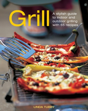 Grill: A Stylish Guide to Indoor and Outdoor Grilling with 65 Recipes - Linda Tubby [KSIĄŻKA]