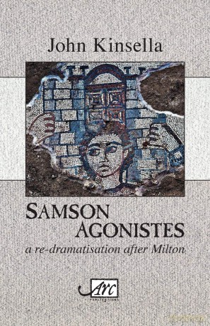 Samson Agonistes: a re-dramatisation after Milton - John Kinsella [KSIĄŻKA]
