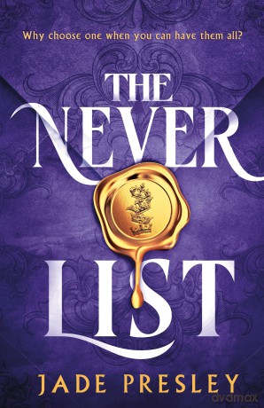 The Never List: a steamy, why-choose romantasy perfect for fans of Blood of Hercules, Bonded by Thorns and From Blood and Ash - Jade Presley [KSIĄŻKA]