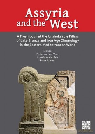 Assyria and the West: A Fresh Look at the Unshakeable Pillars of Late Bronze and Iron Age Chronology in the Eastern Mediterranean World - Pieter van der Veen [KSIĄŻKA]