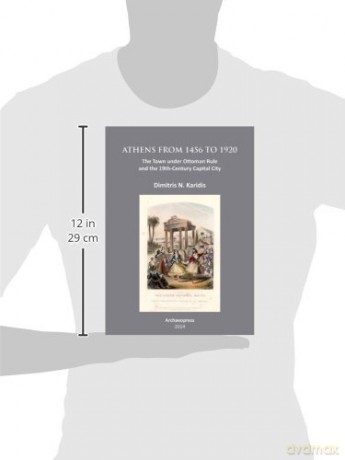 Athens from 1456 to 1920: The Town under Ottoman Rule and the 19th-Century Capital City - Dimitris N. Karidis [KSIĄŻKA]