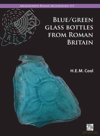 Blue/Green Glass Bottles from Roman Britain: Square and Other Prismatic Forms (Archaeopress Roman Archaeology) - H.E.M. Cool [KSIĄŻKA]