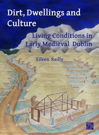 Dirt, Dwellings and Culture: Living Conditions in Early Medieval Dublin - Eileen Reilly [KSIĄŻKA]