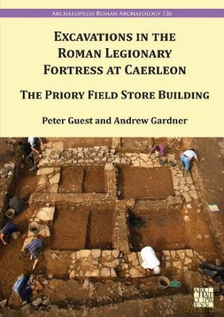Excavation in the Roman Legionary Fortress at Caerleon: The Priory Field Store, 2007-2010 (Archaeopress Roman Archaeology) - Peter Guest [KSIĄŻKA]