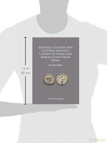 Material Culture and Cultural Identity: A Study of Greek and Roman Coins from Dora - Rosa Maria Motta [KSIĄŻKA]