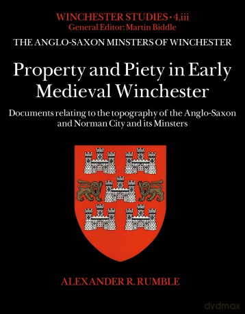 Property and Piety in Early Medieval Winchester (The Anglo-Saxon Minsters of Winchester) - Alexander R. Rumble [KSIĄŻKA]