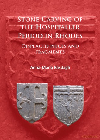 Stone Carving of the Hospitaller Period in Rhodes: Displaced Pieces and Fragments - Anna-Maria Kasdagli [KSIĄŻKA]
