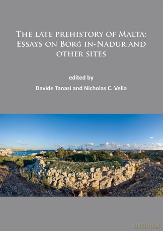 The late prehistory of Malta: Essays on Borg in-Nadur and other sites: Essays on Borg In-Nadur and Other Sites - Davide Tanasi [KSIĄŻKA]