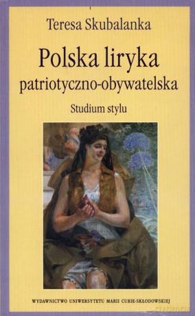 Polska liryka patriotyczno-obywatelska. Studium stylu - Teresa Skubalanka [KSIĄŻKA]
