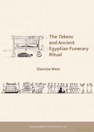 The Tekenu and Ancient Egyptian Funerary Ritual: 23 (Archaeopress Egyptology) - Glennise West [KSIĄŻKA]