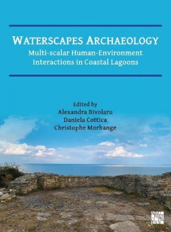 Waterscapes Archaeology: Multi-Scalar Human-Environment Interactions in Coastal Lagoons - Alexandra Bivolaru [KSIĄŻKA]