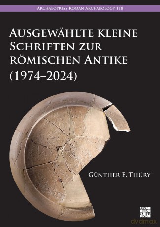 Ausgewählte kleine Schriften zur römischen Antike (1974-2024) (Archaeopress Roman Archaeology) - Günther E. Thüry [KSIĄŻKA]