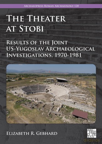 The Theater at Stobi: Results of the Joint US-Yugoslav Archaeological Investigations, 1970-1981 (Archaeopress Roman Archaeology) - Elizabeth R. Gebhard [KSIĄŻKA]