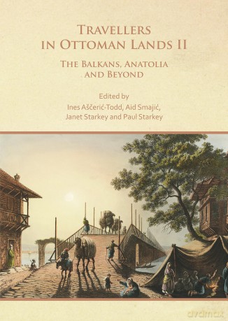 Travellers in Ottoman Lands II: The Balkans, Anatolia and Beyond - Ines Asceric-Todd [KSIĄŻKA]