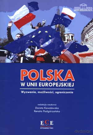 Polska w Unii Europejskiej. Wyzwania, możliwości, ograniczenia - Renata Podgórzańska, Dorota Kowalewska [KSIĄŻKA]