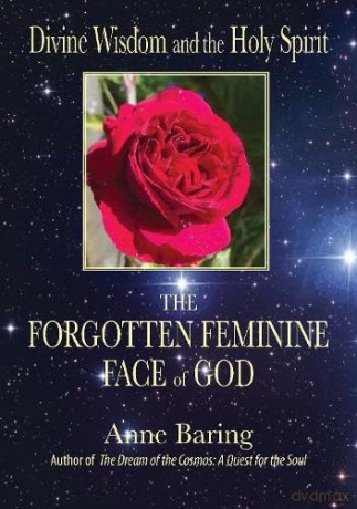 Divine Wisdom and the Holy Spirit:: The Forgotten Feminine Face of God - Anne Baring [KSIĄŻKA]
