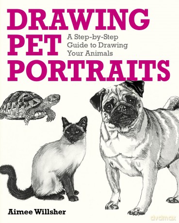 Drawing Pet Portraits: A Step-by-Step Guide to Drawing Your Animals - Aimee Willsher [KSIĄŻKA]