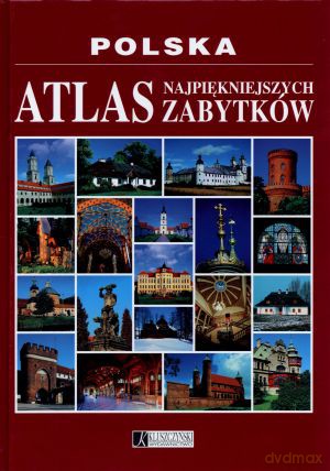 Polska. Atlas najpiękniejszych zabytków [KSIĄŻKA]