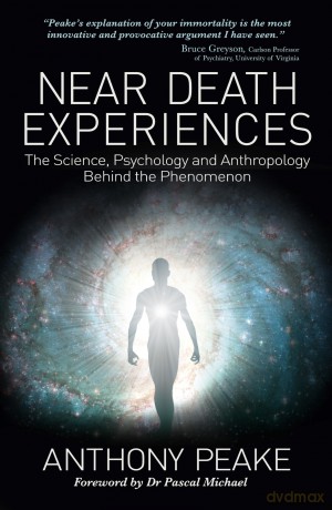 Near Death Experiences: The Science, Psychology and Anthropology Behind the Phenomenon - Anthony Peake [KSIĄŻKA]