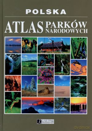 Polska. Atlas Parków Narodowych [KSIĄŻKA]