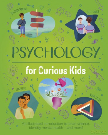 Psychology for Curious Kids: An illustrated introduction to brain science, identity, mental health, and more! - Anna Claybourne [KSIĄŻKA]