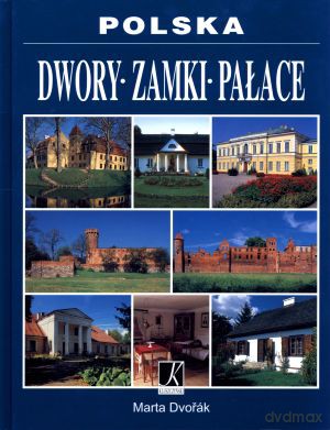 Polska. Dwory. Zamki. Pałace - Marta Dvorak [KSIĄŻKA]