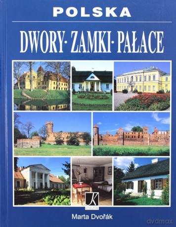 Polska. Dwory. Zamki. Pałace - Marta Dvorak [KSIĄŻKA]