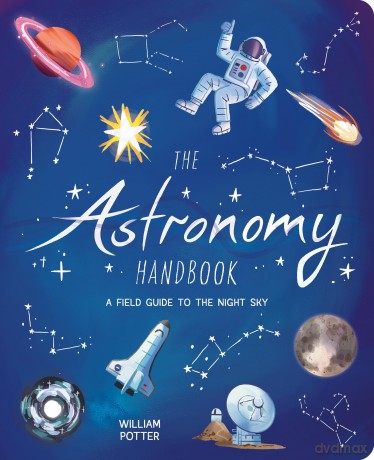 The Astronomy Handbook: A Field Guide to the Night Sky (Arcturus Explorer Handbooks) - William Potter [KSIĄŻKA]