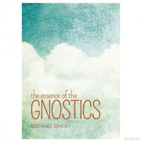 The Essence of the Gnostics - Bernard Simon [KSIĄŻKA]