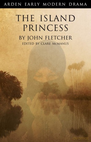 The Island Princess (Arden Early Modern Drama) - John Fletcher [KSIĄŻKA]