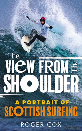 The View from the Shoulder: A Portrait of Scottish Surfing - Roger Cox [KSIĄŻKA]